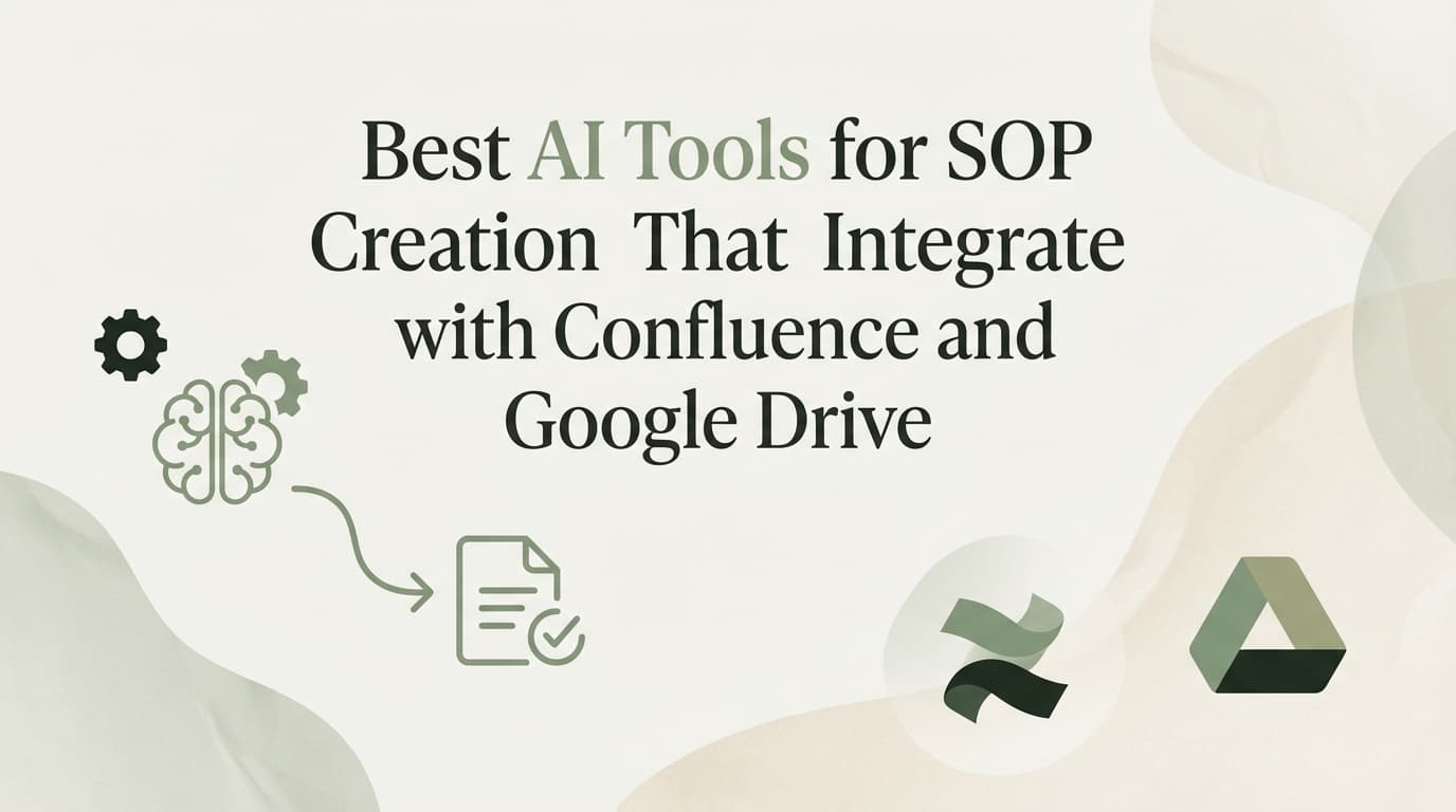 Best AI Tools for SOP Creation That Integrate with Confluence and Google Drive