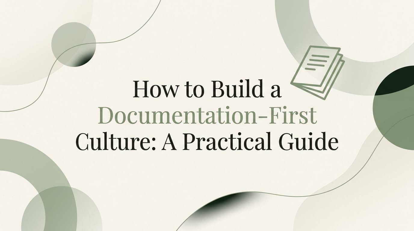How to Build a Documentation-First Culture: A Practical Guide