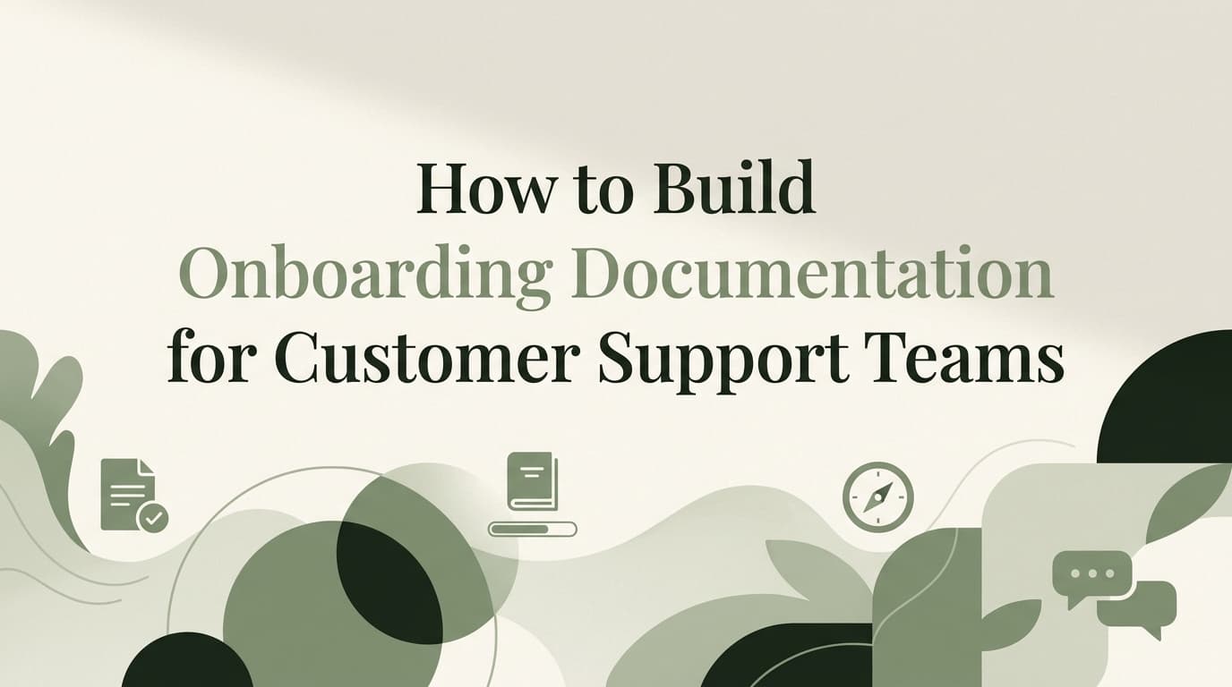 How to Build Onboarding Documentation for Customer Support Teams