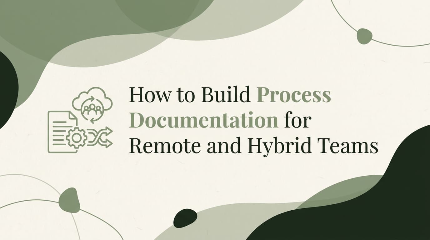 How to Build Process Documentation for Remote and Hybrid Teams