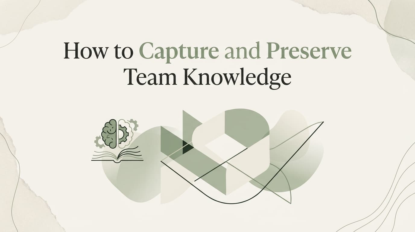 How to Capture and Preserve Team Knowledge