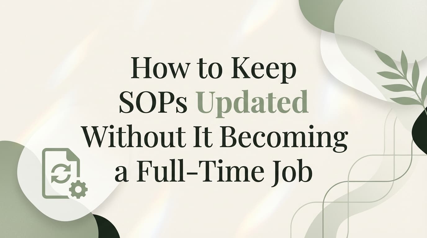 How to Keep SOPs Updated Without It Becoming a Full-Time Job