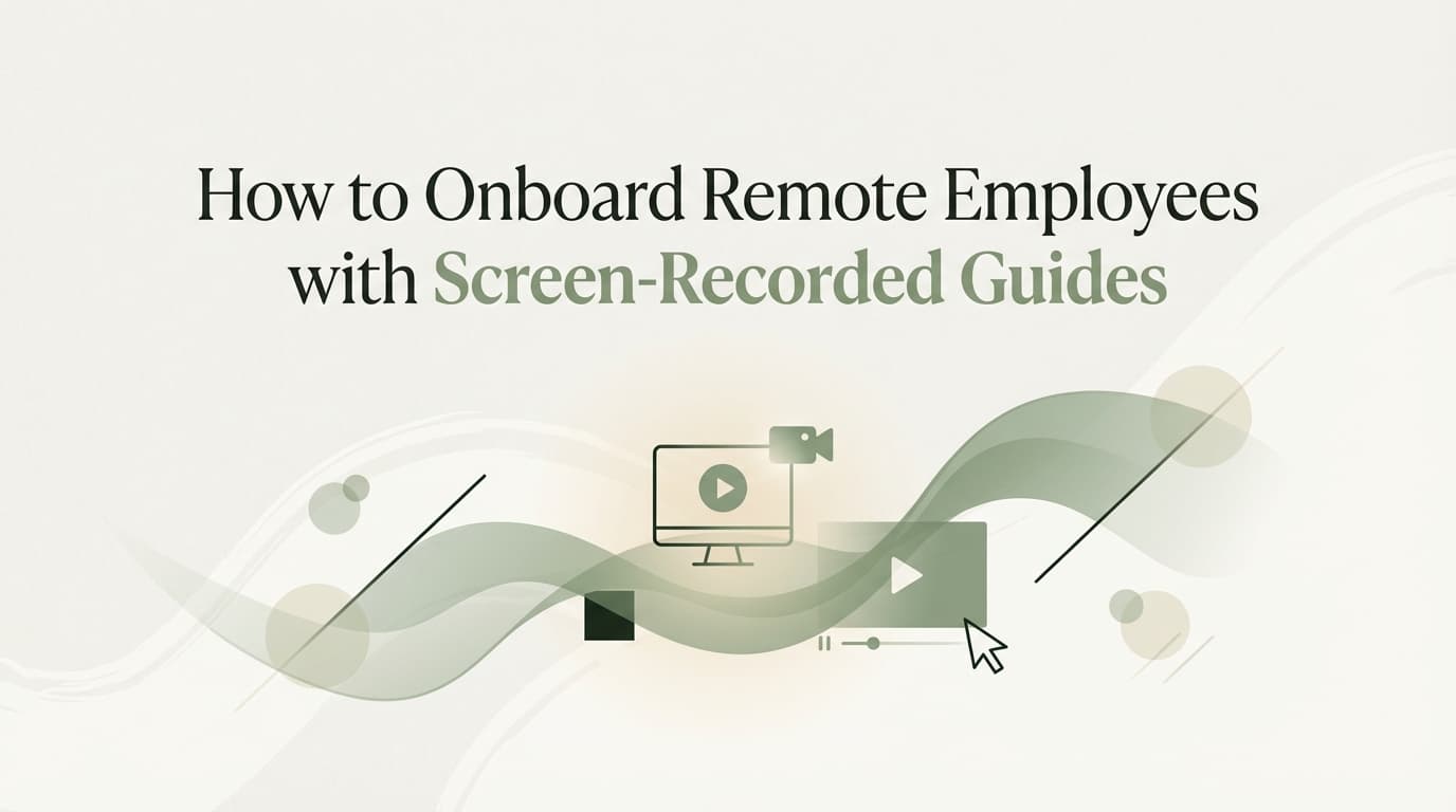 How to Onboard Remote Employees with Screen-Recorded Guides