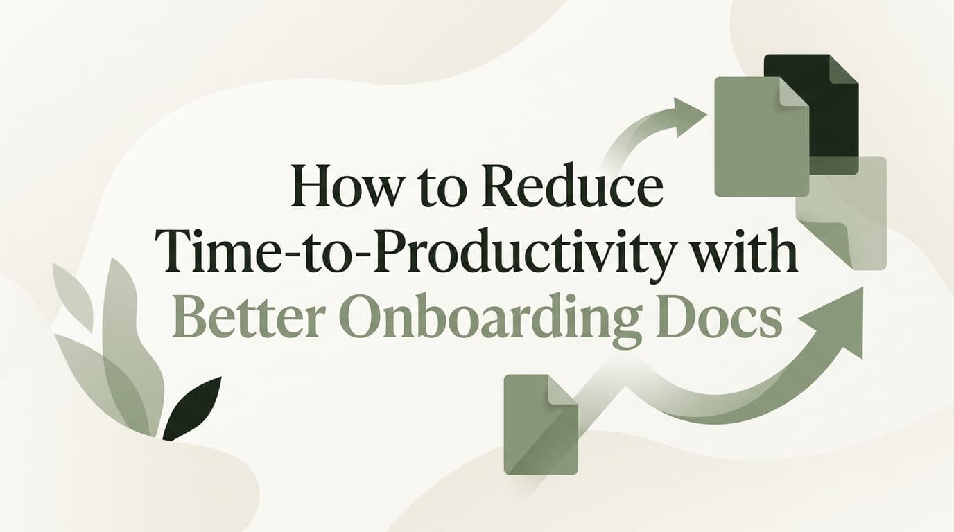 How to Reduce Time-to-Productivity with Better Onboarding Docs