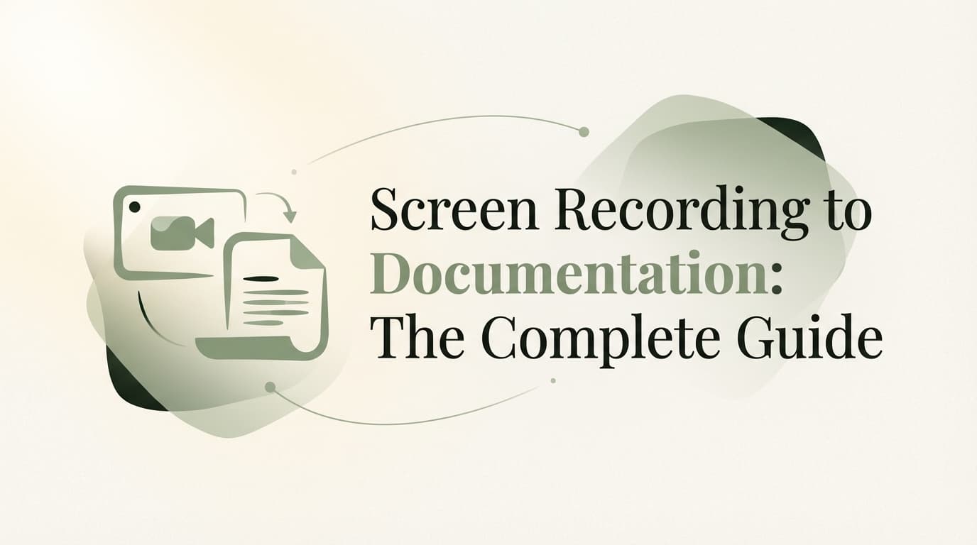 Screen Recording to Documentation: The Complete Guide