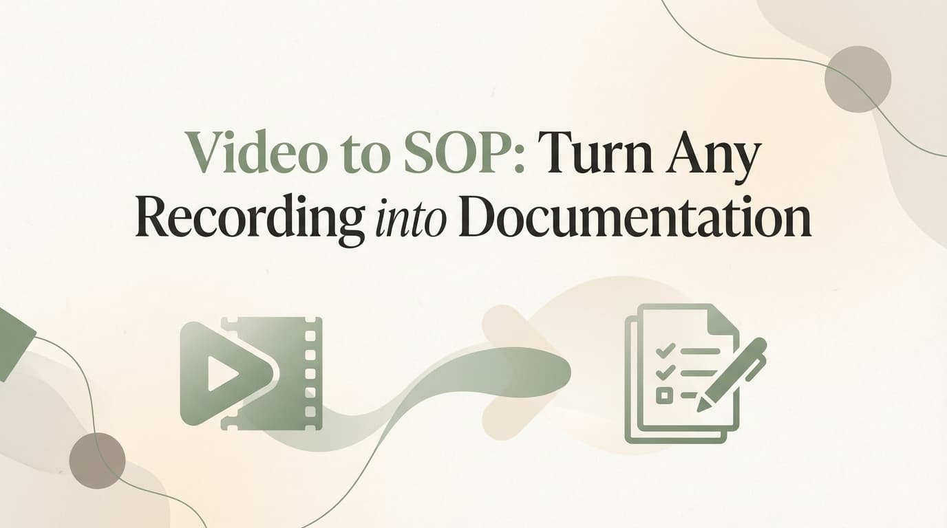 Video to SOP: Turn Any Recording into Documentation