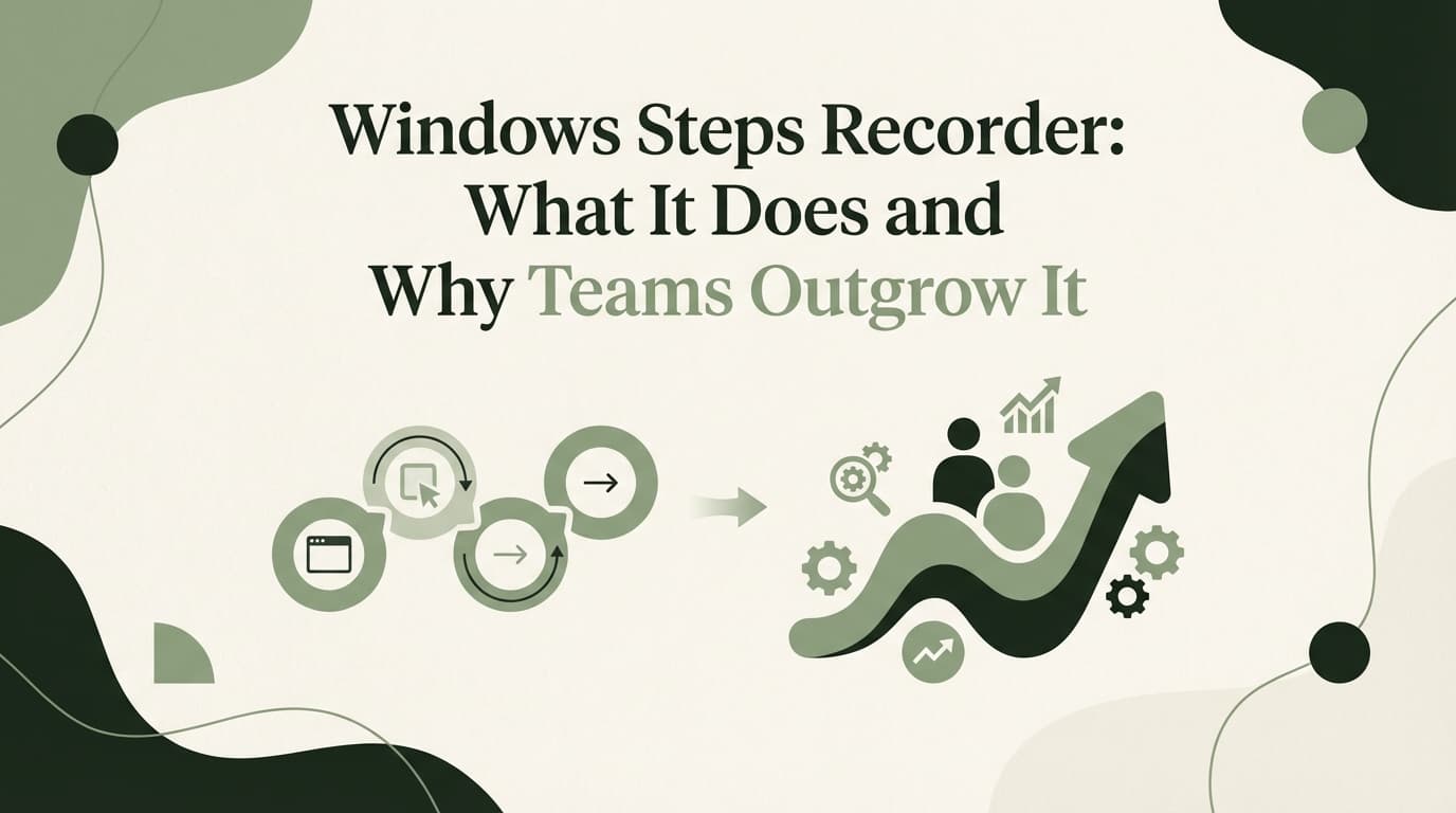 Windows Steps Recorder: What It Does and Why Teams Outgrow It