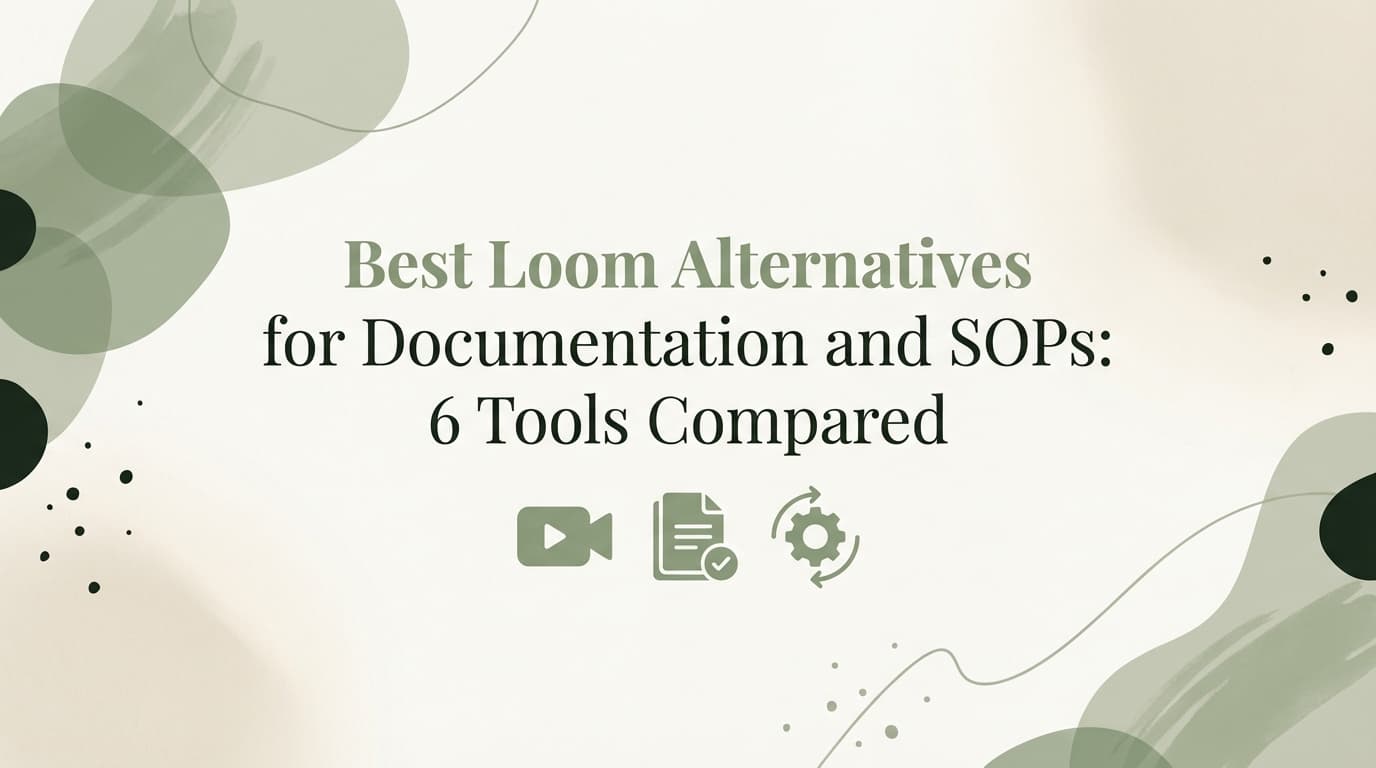 Best Loom Alternatives for Documentation and SOPs: 6 Tools Compared