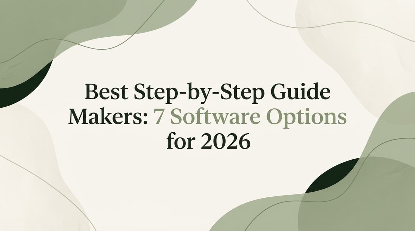 Best Step-by-Step Guide Makers: 7 Software Options for 2026