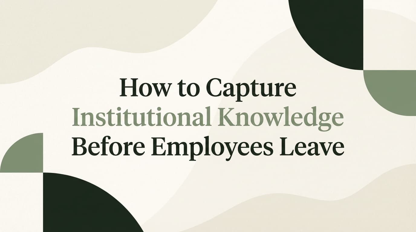How to Capture Institutional Knowledge Before Employees Leave