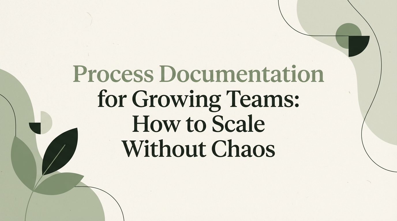 Process Documentation for Growing Teams: How to Scale Without Chaos | Glyde